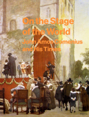 ON THE STAGE OF THE WORLD | JOHN AMOS COMENIUS AND HIS TIMES